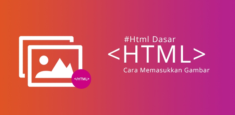 #HTML Dasar Part 6 Cara Memasukkan Gambar di HTML