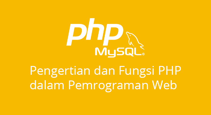 Pengertian dan Fungsi PHP dalam Pemrograman Web